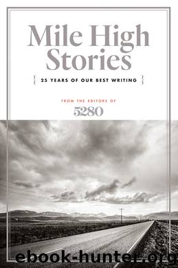 Mile High Stories by The Editors of 5280