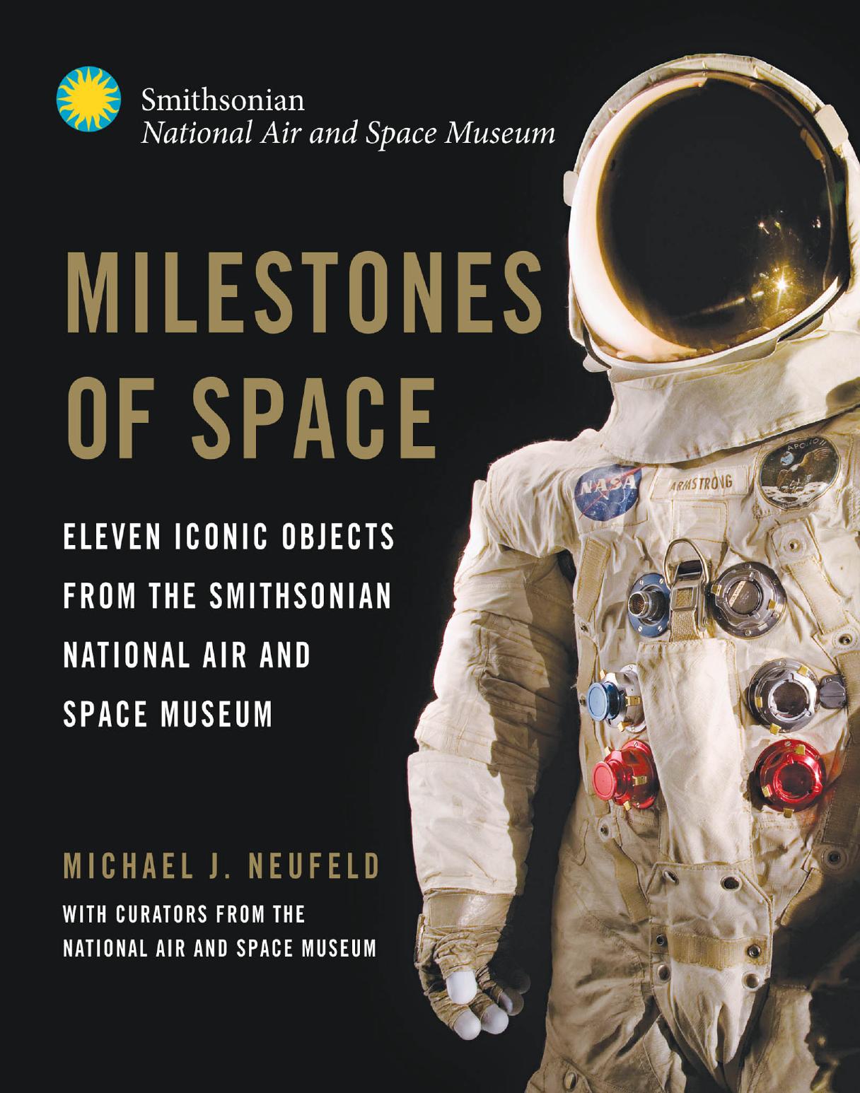 Milestones of Space: Eleven Iconic Objects from the Smithsonian National Air and Space Museum by unknow