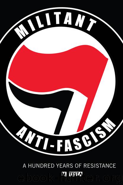 Militant Anti-Fascism: A Hundred Years of Resistance by M. Testa