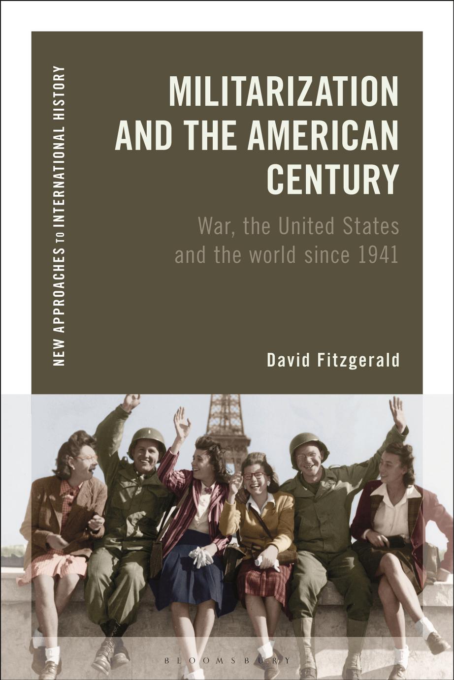Militarization and the American Century: War, the United States and the world since 1941 by David Fitzgerald