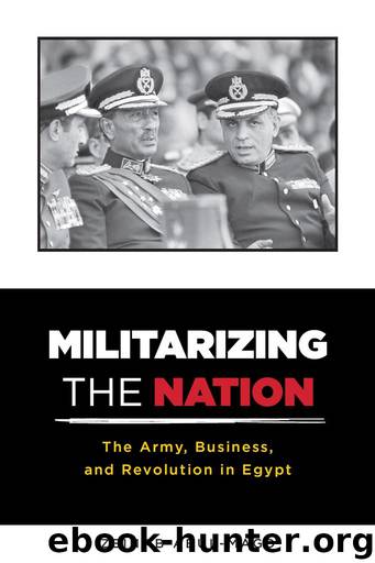Militarizing the Nation: The Army, Business, and Revolution in Egypt by Zeinab Abul-Magd & Zeinab Abul-Magd & Zeinab Abul-Magd