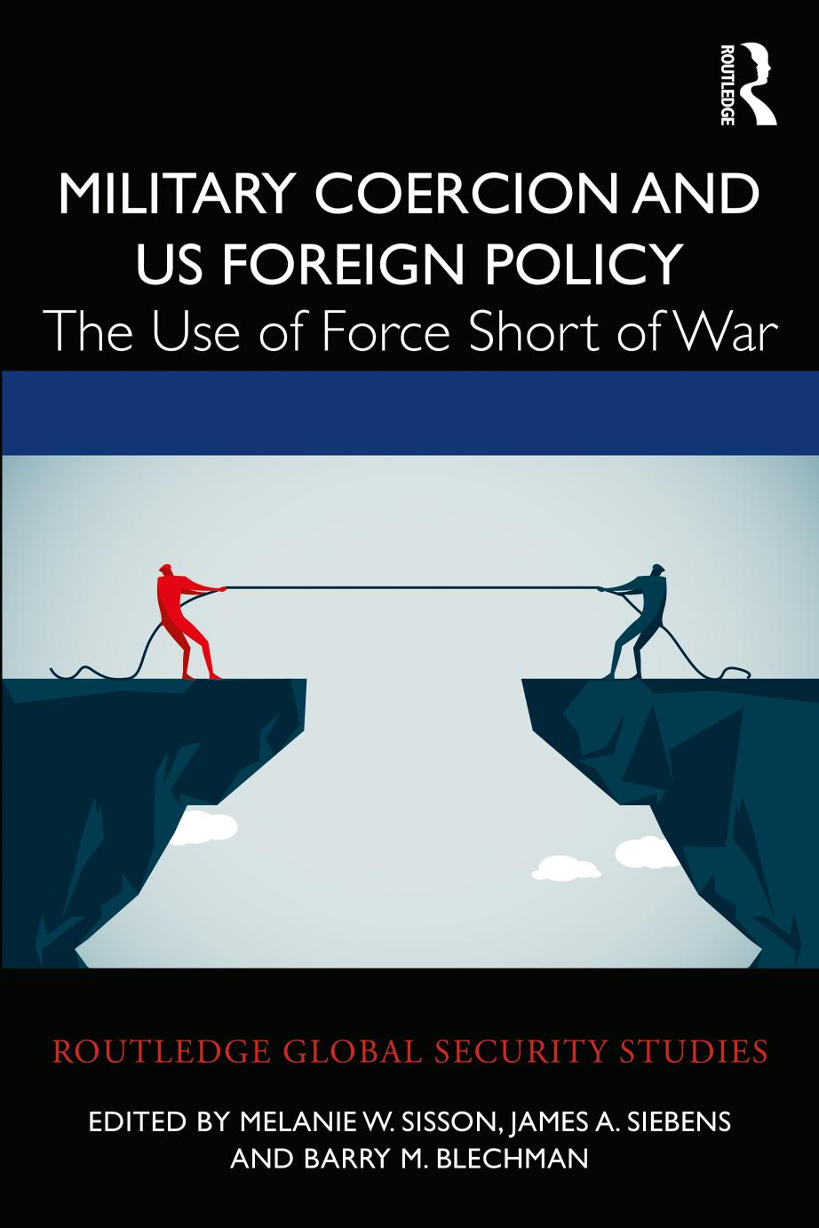 Military Coercion and US Foreign Policy; The Use of Force Short of War; First Edition by Melanie W. Sisson & James A. Siebens & Barry M. Blechman