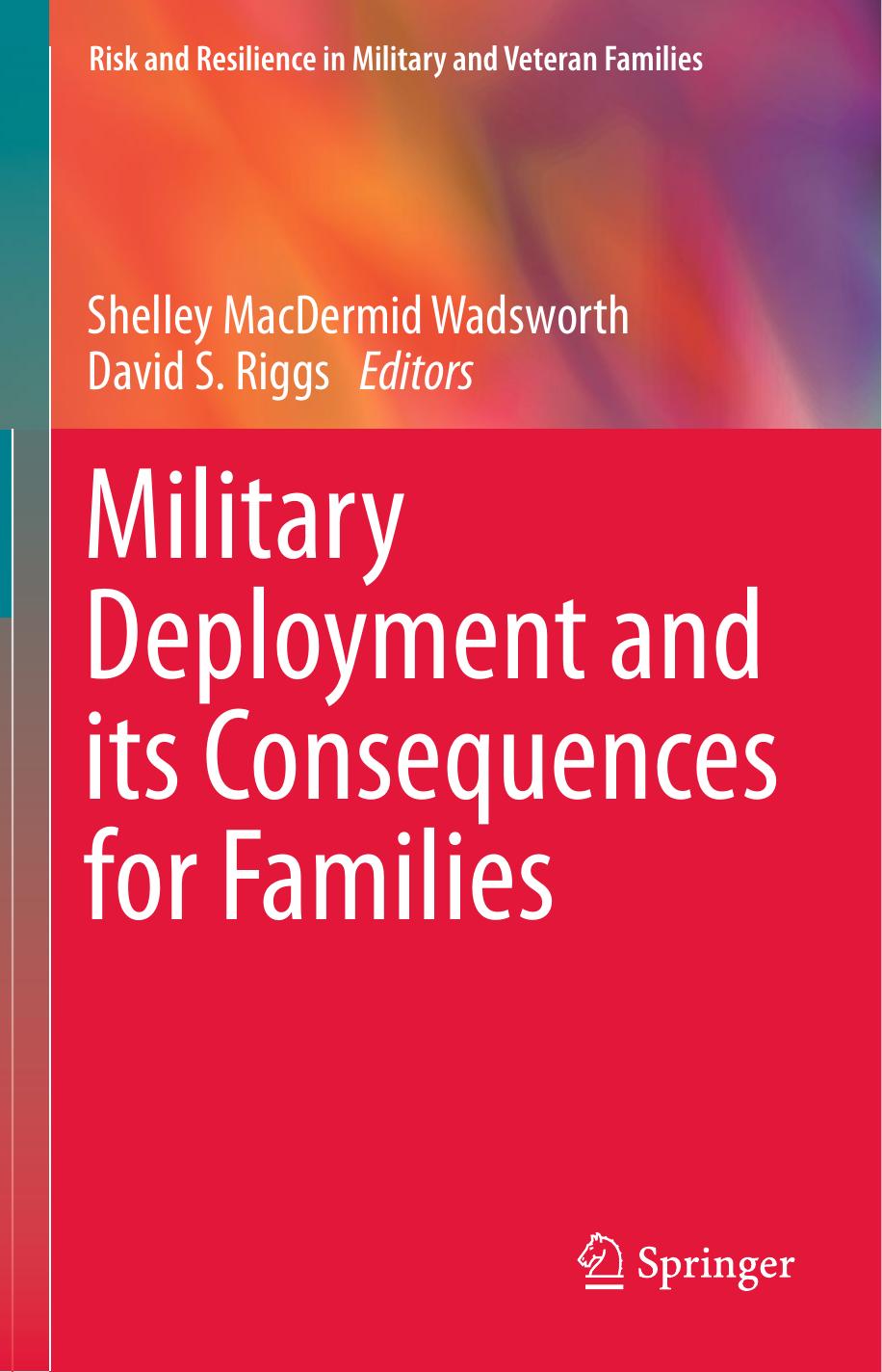 Military Deployment and its Consequences for Families by Shelley MacDermid Wadsworth (auth.) Shelley MacDermid Wadsworth David S. Riggs (eds.)