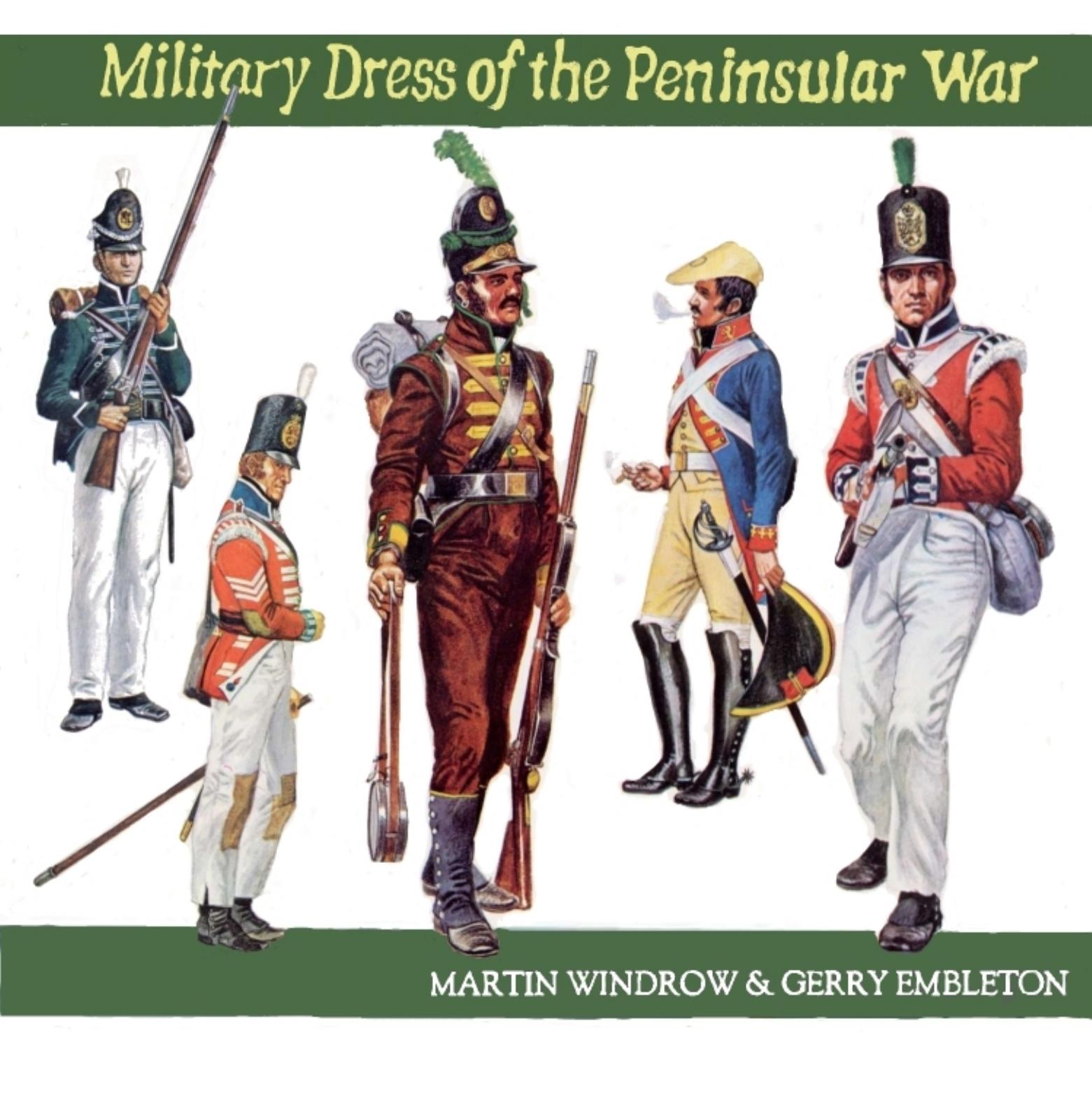 Military Dress of the Peninsular War 1808-1814 by Martin Windrow
