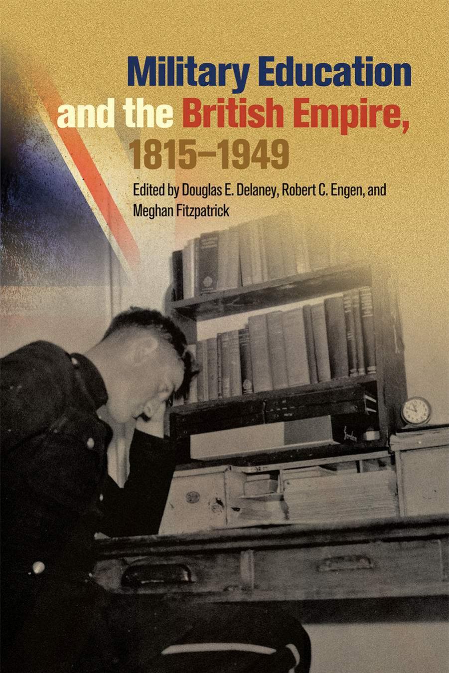 Military Education and the British Empire, 1815â1949 by Douglas E Delaney; Robert C Engen; Meghan Fitzpatrick