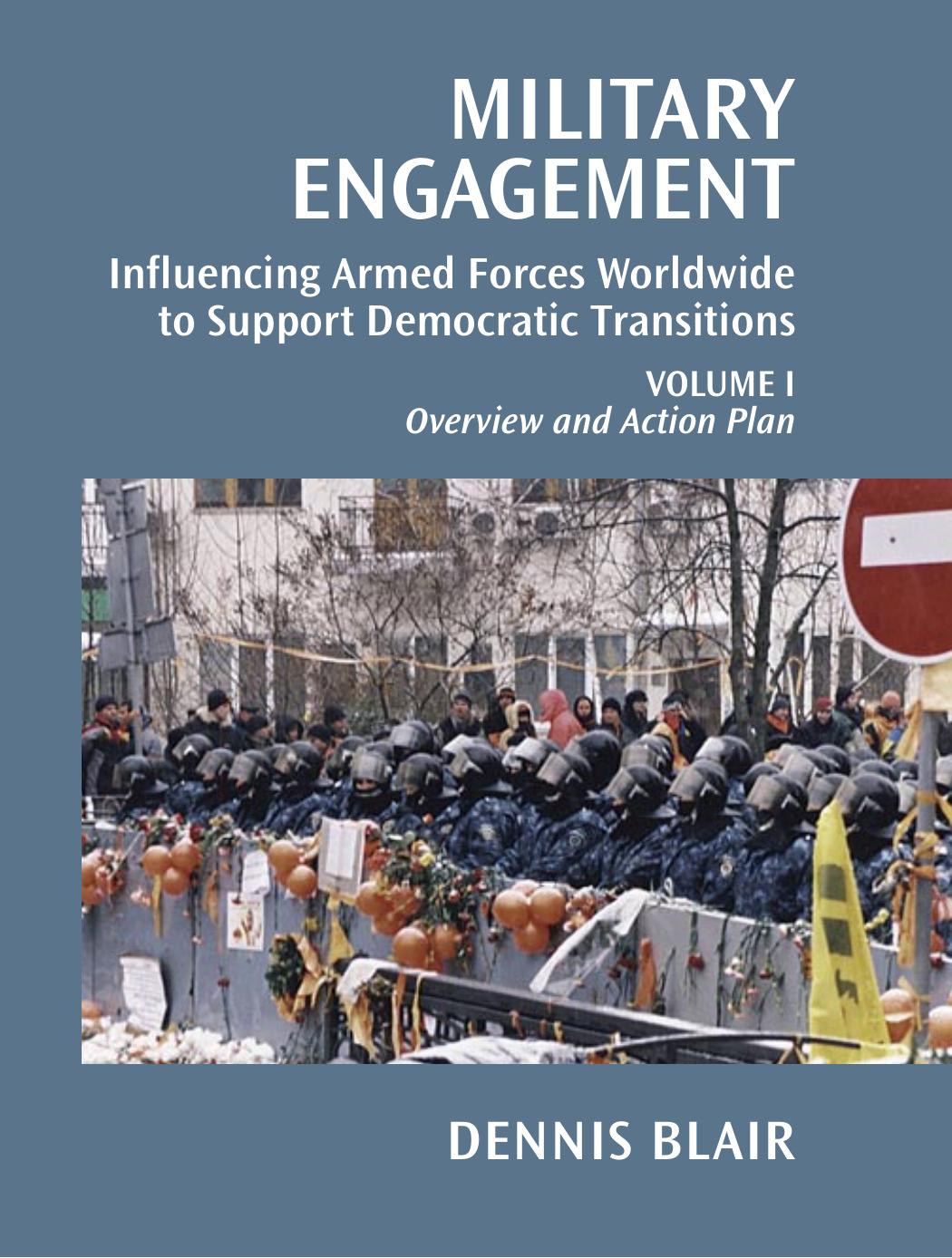 Military Engagement: Influencing Armed Forces Worldwide to Support Democratic Transitions by Dennis Blair