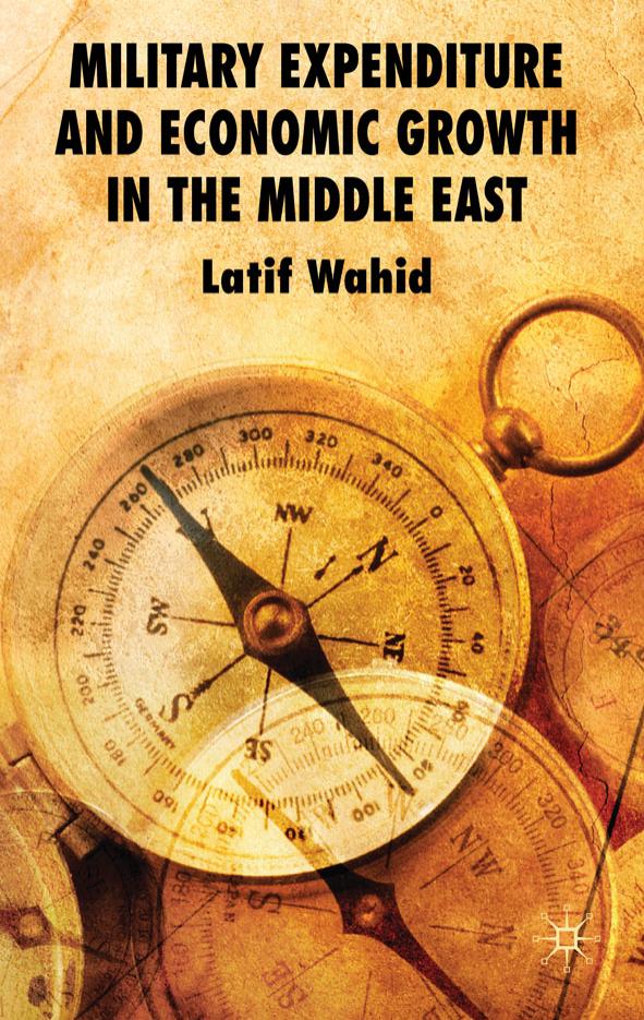 Military Expenditure and Economic Growth in the Middle East by Latif Wahid