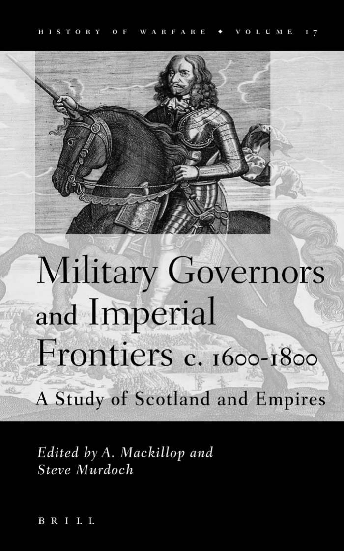 Military Governors and Imperial Frontiers C. 1600-1800: A Study of Scotland and Empires (History of Warfare, V. 17) by Andrew MacKillop Steve Murdoch