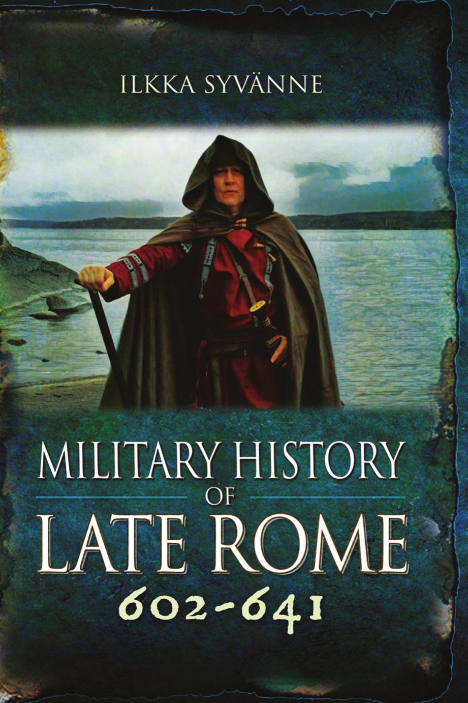 Military History of Late Rome 602â641 by Ilkka Syvänne