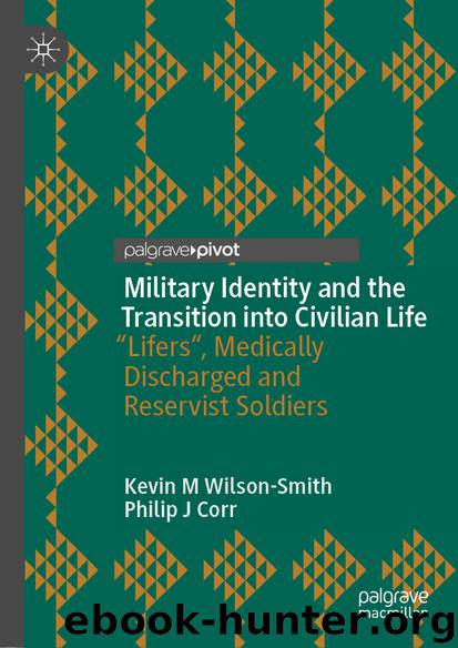 Military Identity and the Transition into Civilian Life by Kevin M Wilson-Smith & Philip J Corr