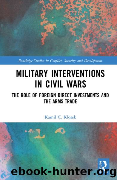 Military Interventions in Civil Wars: The Role of Foreign Direct Investments and Arms Trade by Kamil C Klosek