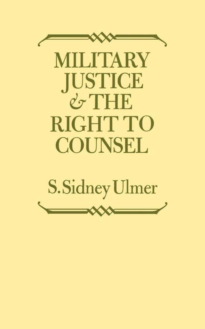 Military Justice and the Right to Counsel by S. Sidney Ulmer