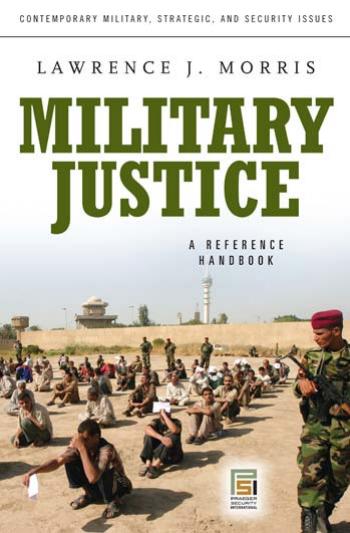 Military Justice: A Guide to the Issues by Lawrence J. Morris