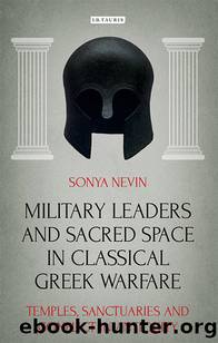 Military Leaders and Sacred Space in Classical Greek Warfare by Sonya Nevin;