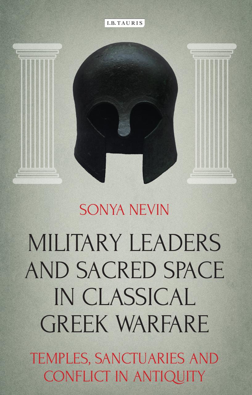 Military Leaders and Sacred Space in Classical Greek Warfare: Temples, Sanctuaries and Conflict in Antiquity by Unknow