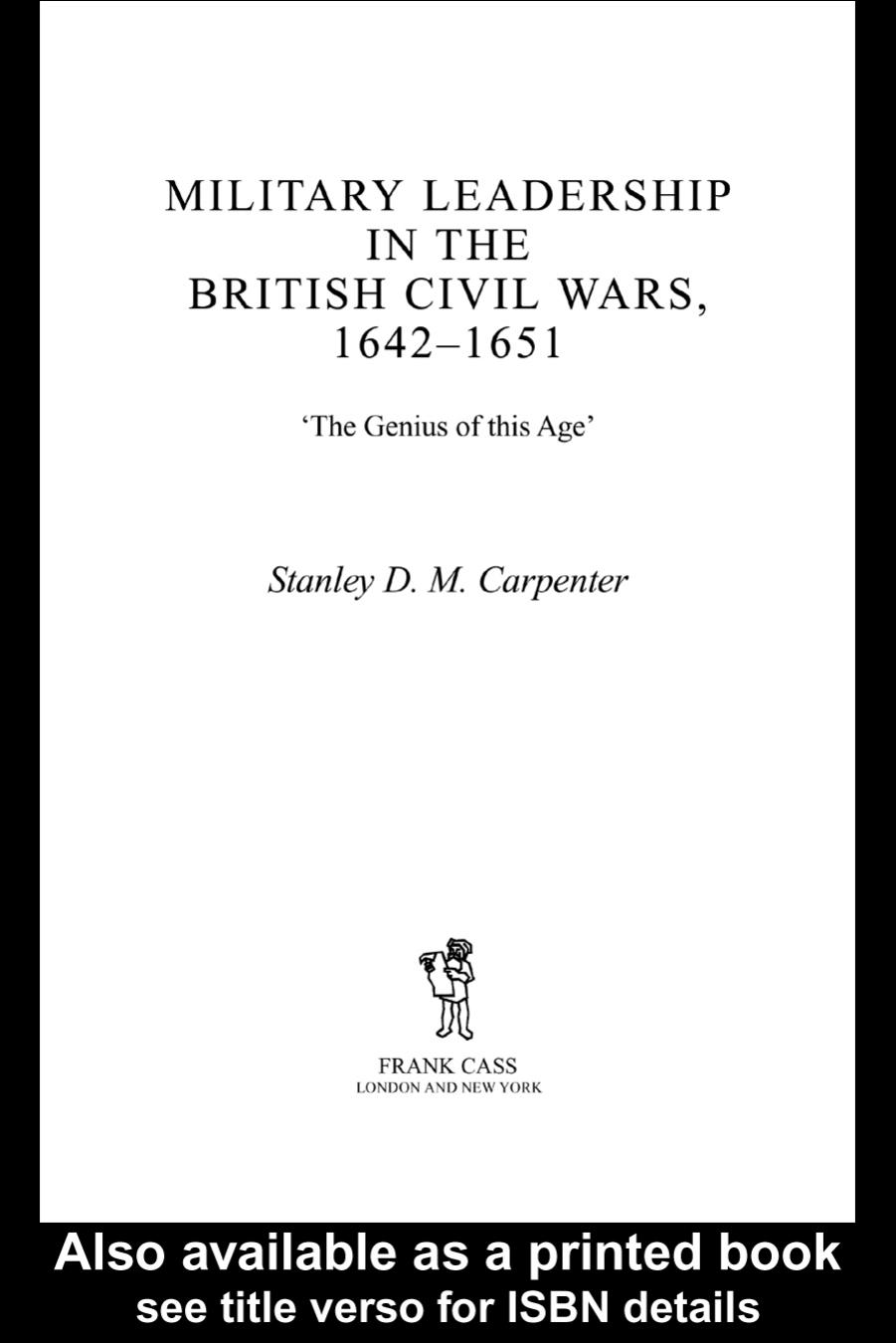 Military Leadership in the British Civil Wars, 1642-1651: Military Leadership in the British Civil Wars 1642-1651 (Military History and Policy Series) by Stanl Carpenter