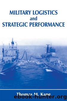 Military Logistics and Strategic Performance by Thomas M. Kane