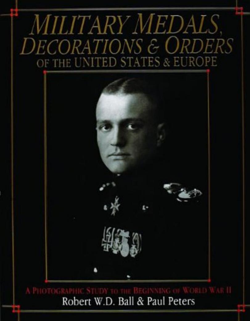Military Medals, Decorations, and Orders of the United States and Europe by Robert W.D. Ball & Paul Peters