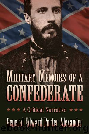 Military Memoirs of a Confederate by General Edward Porter Alexander