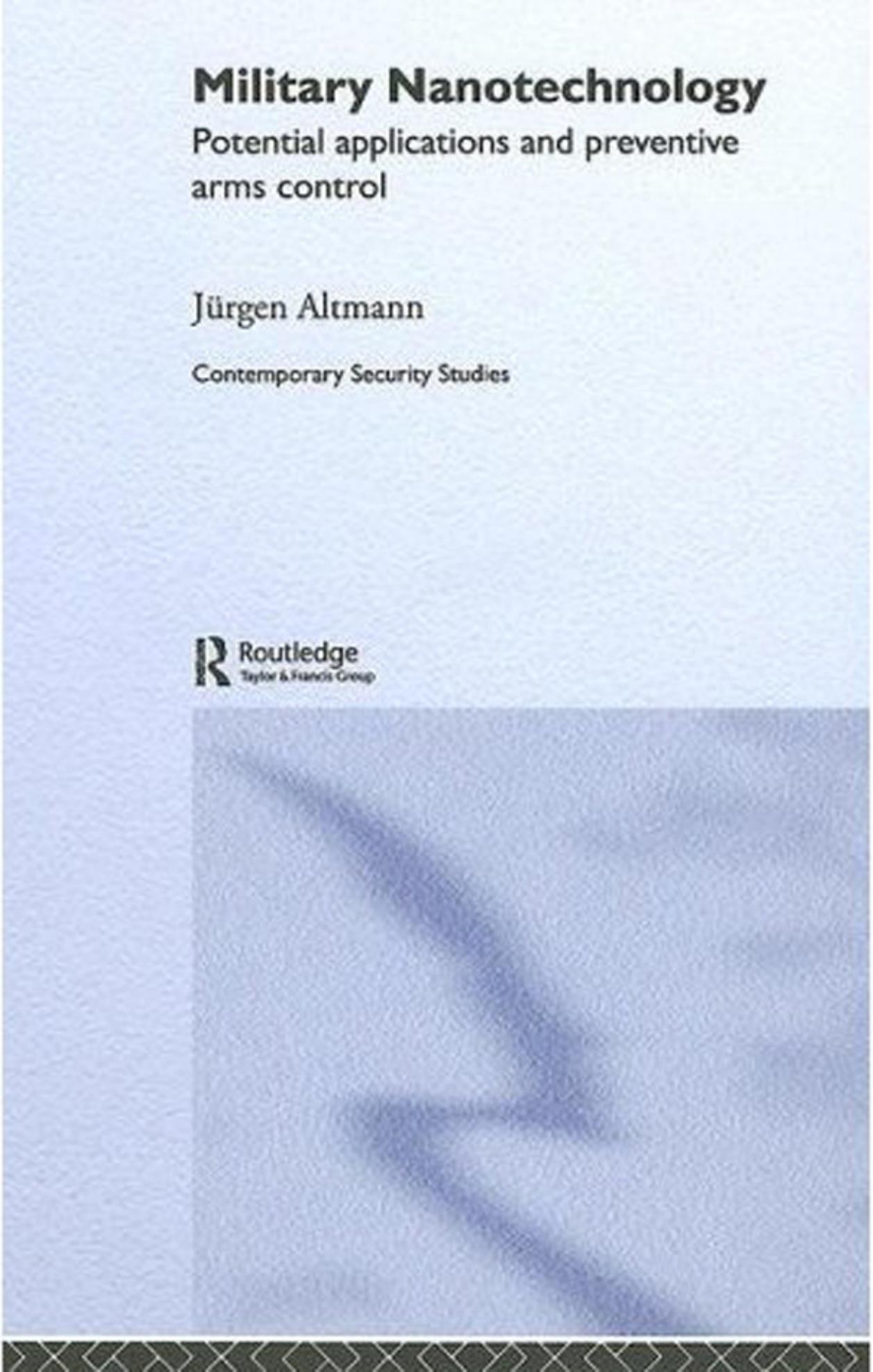 Military Nanotechnology: Potential Applications and Preventive Arms Control by Jurgen Altmann