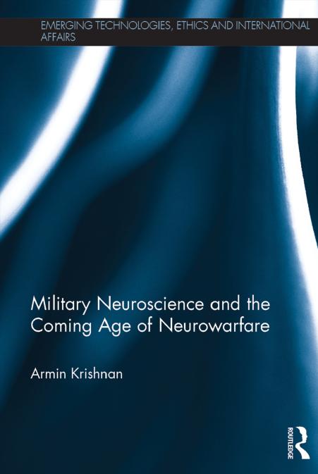 Military Neuroscience and the Coming Age of Neurowarfare by Armin Krishnan