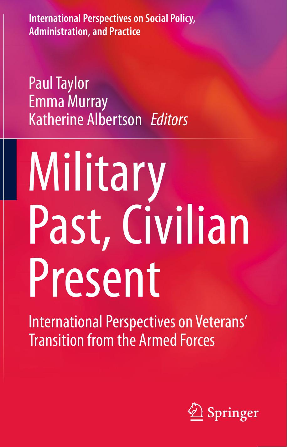 Military Past, Civilian Present: International Perspectives on Veterans' Transition from the Armed Forces by Paul Taylor Emma Murray Katherine Albertson