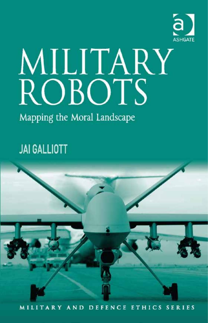 Military Robots: Mapping the Moral Landscape by Jai Galliott
