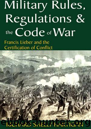 Military Rules, Regulations and the Code of War by Richard Shelly Hartigan