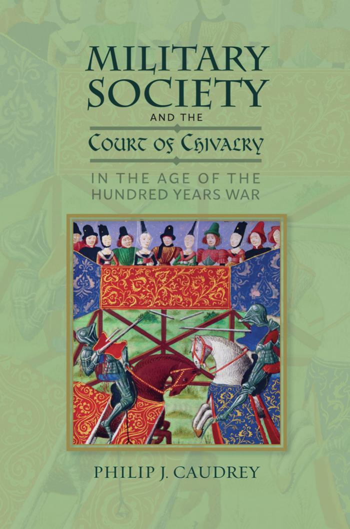 Military Society and the Court of Chivalry in the Age of the Hundred Years War by Philip J. Caudrey