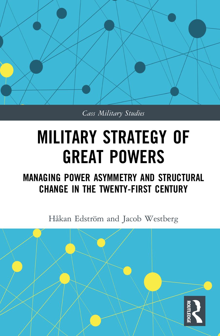 Military Strategy of Great Powers: Managing Power Asymmetry and Structural Change in the 21st Century (Cass Military Studies) by Håkan Edström Jacob Westberg