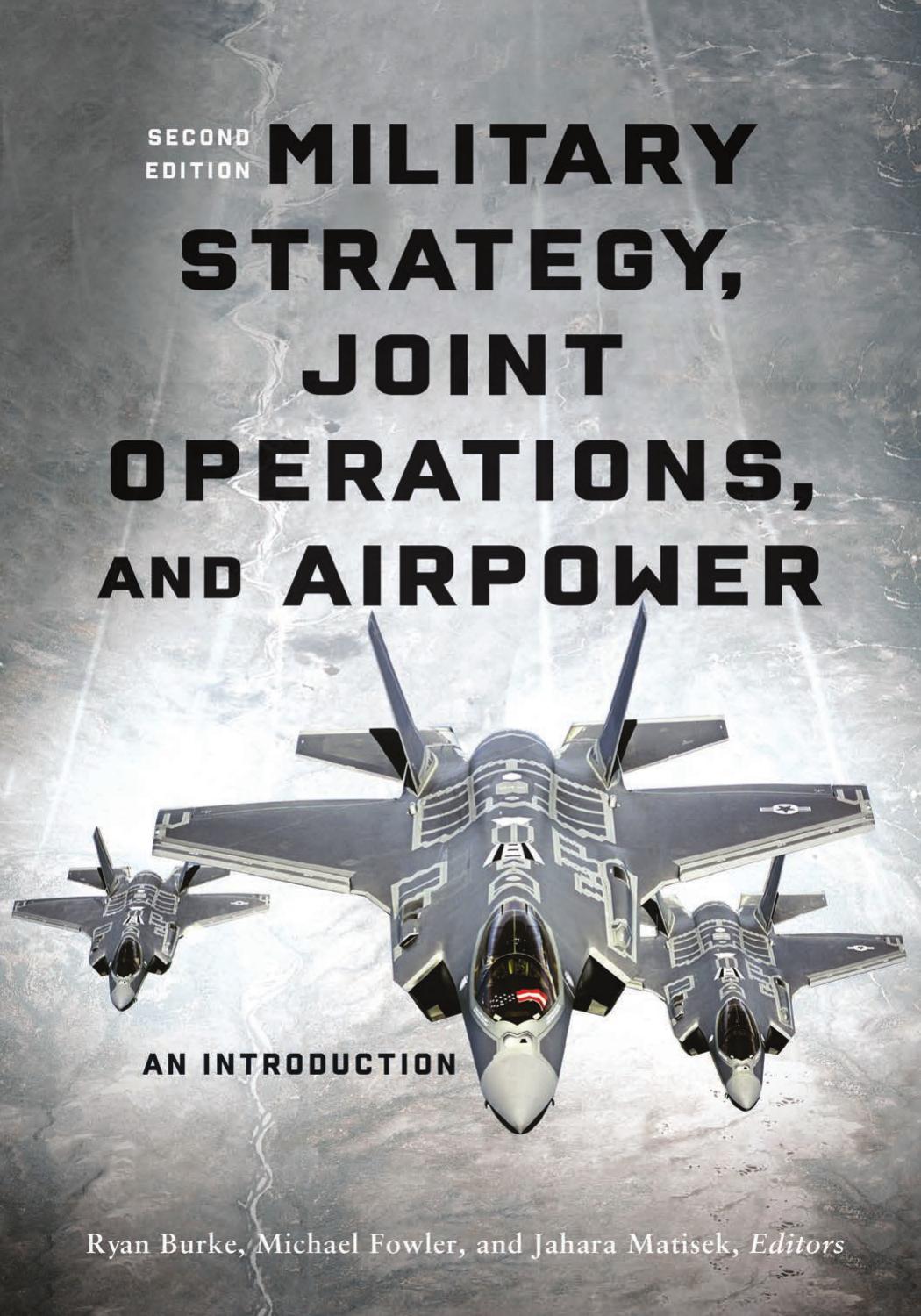 Military Strategy, Joint Operations, and Airpower Second Edition by Ryan Burke Michael Fowler and Jahara Matisek