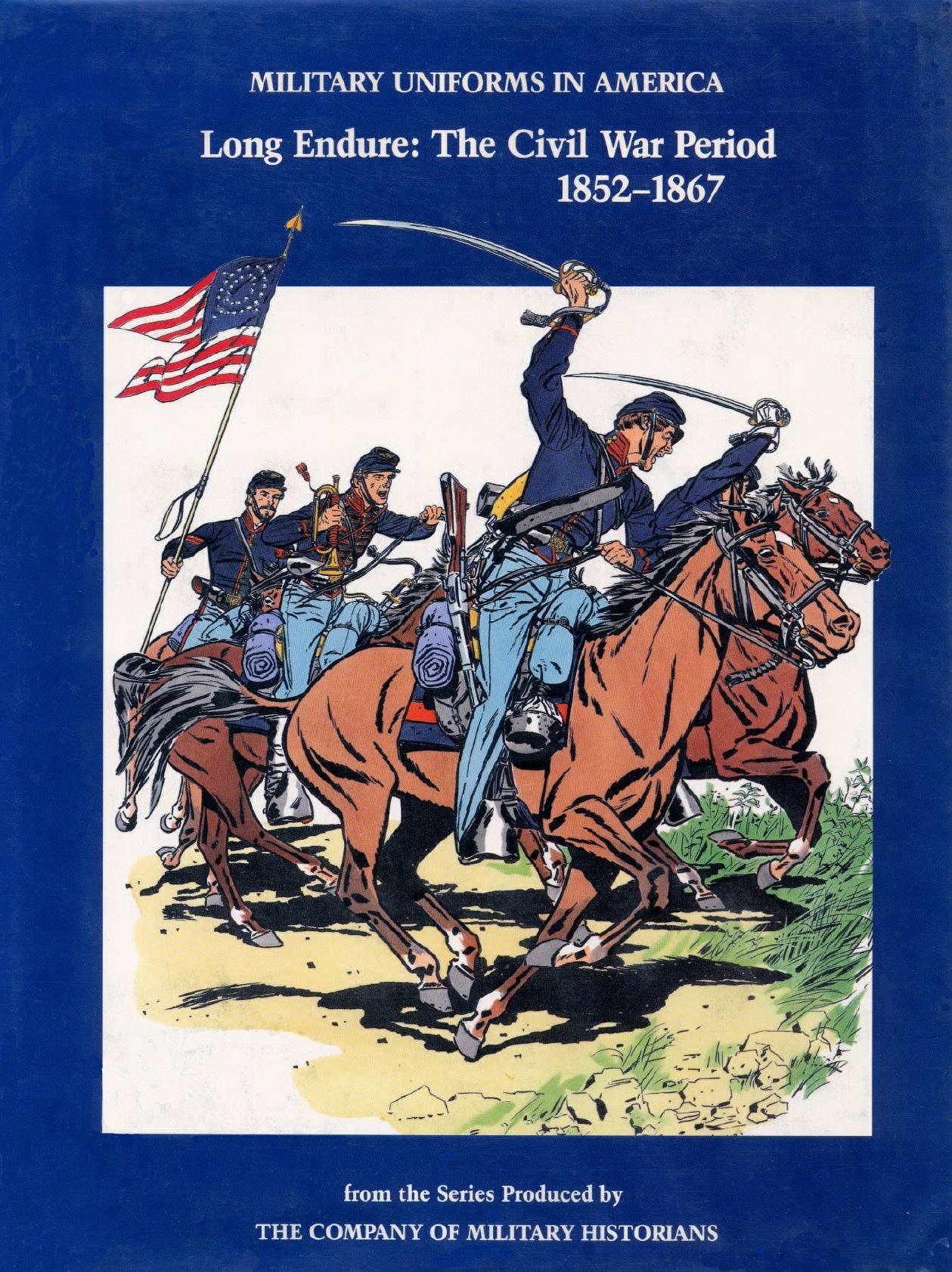 Military Uniforms in America Volume III - Long Endure by The Civil War Period 1852-1867