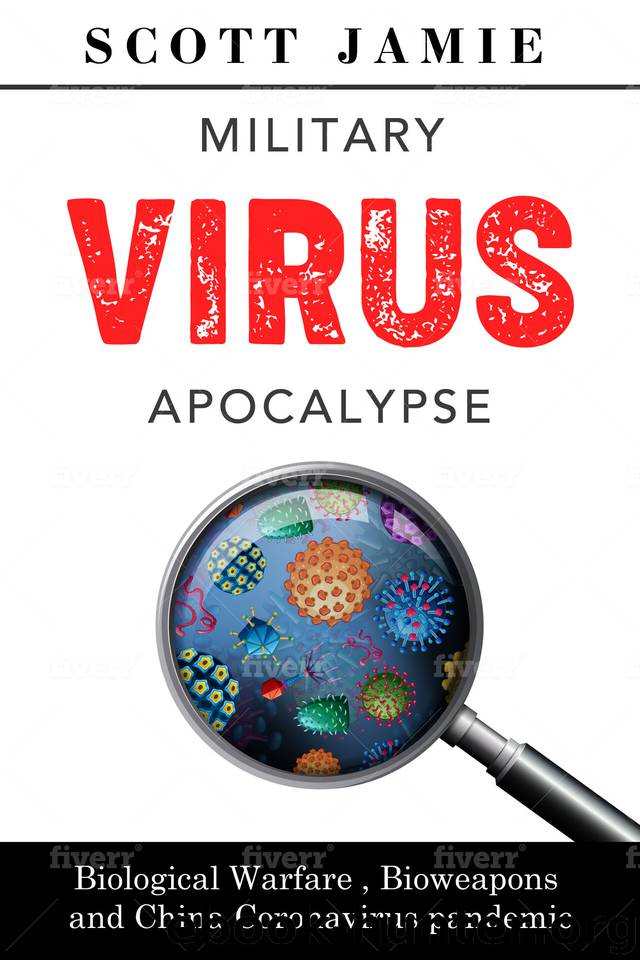 Military Virus Apocalypse: Biological Warfare, Bioweapons and China Coronavirus Pandemic by Scott Jamie