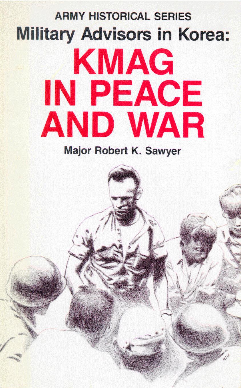 Military advisors in Korea : KMAG in peace and war by Robert K Sawyer