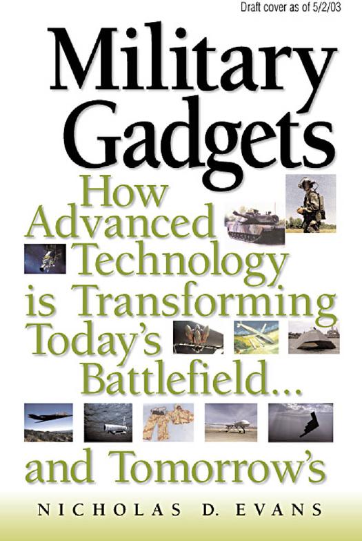 Military gadgets: how advanced technology is transforming today's battlefield-- and tomorrow's by Evans Nicholas D