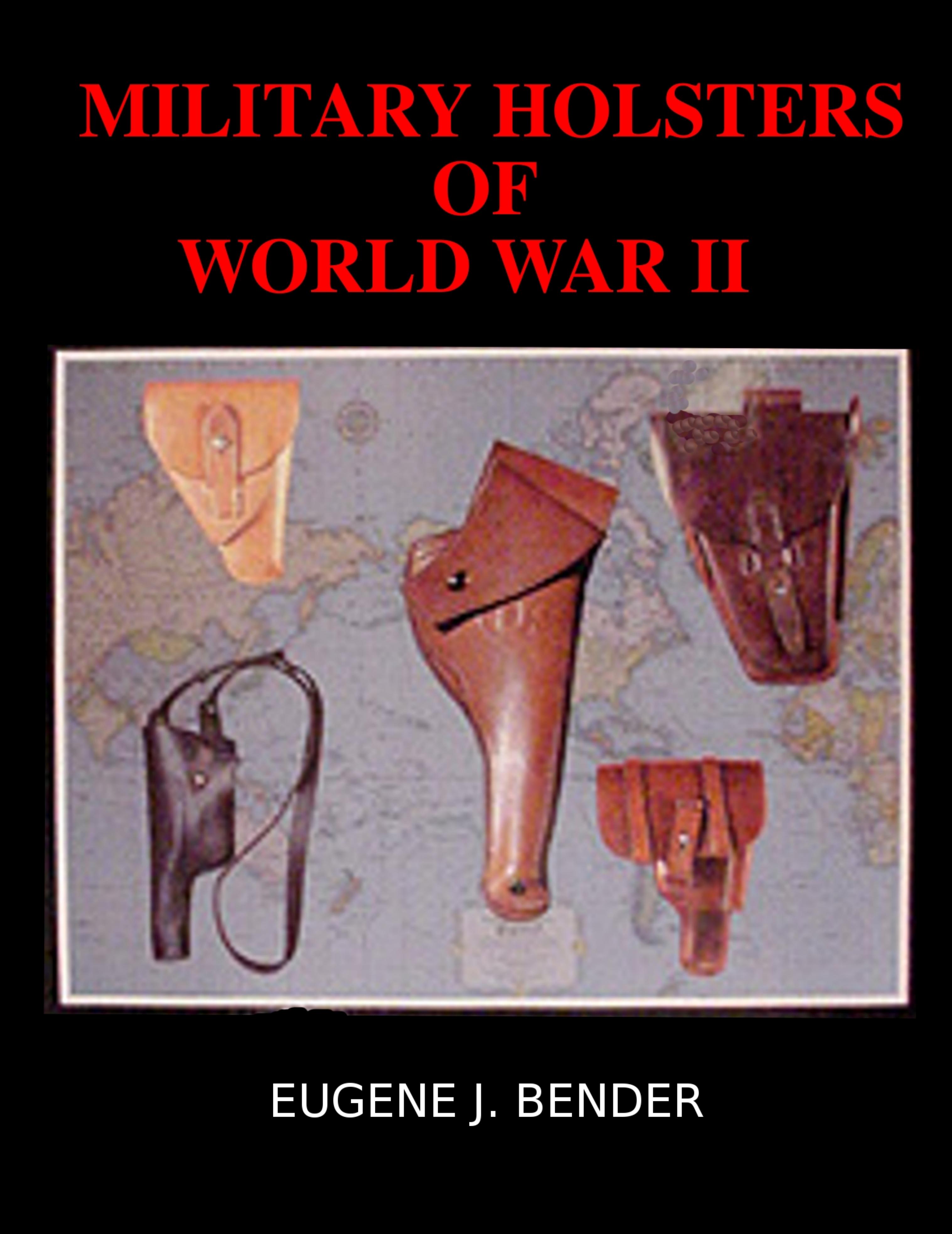 Military holsters of World War II by Eugene J. Bender