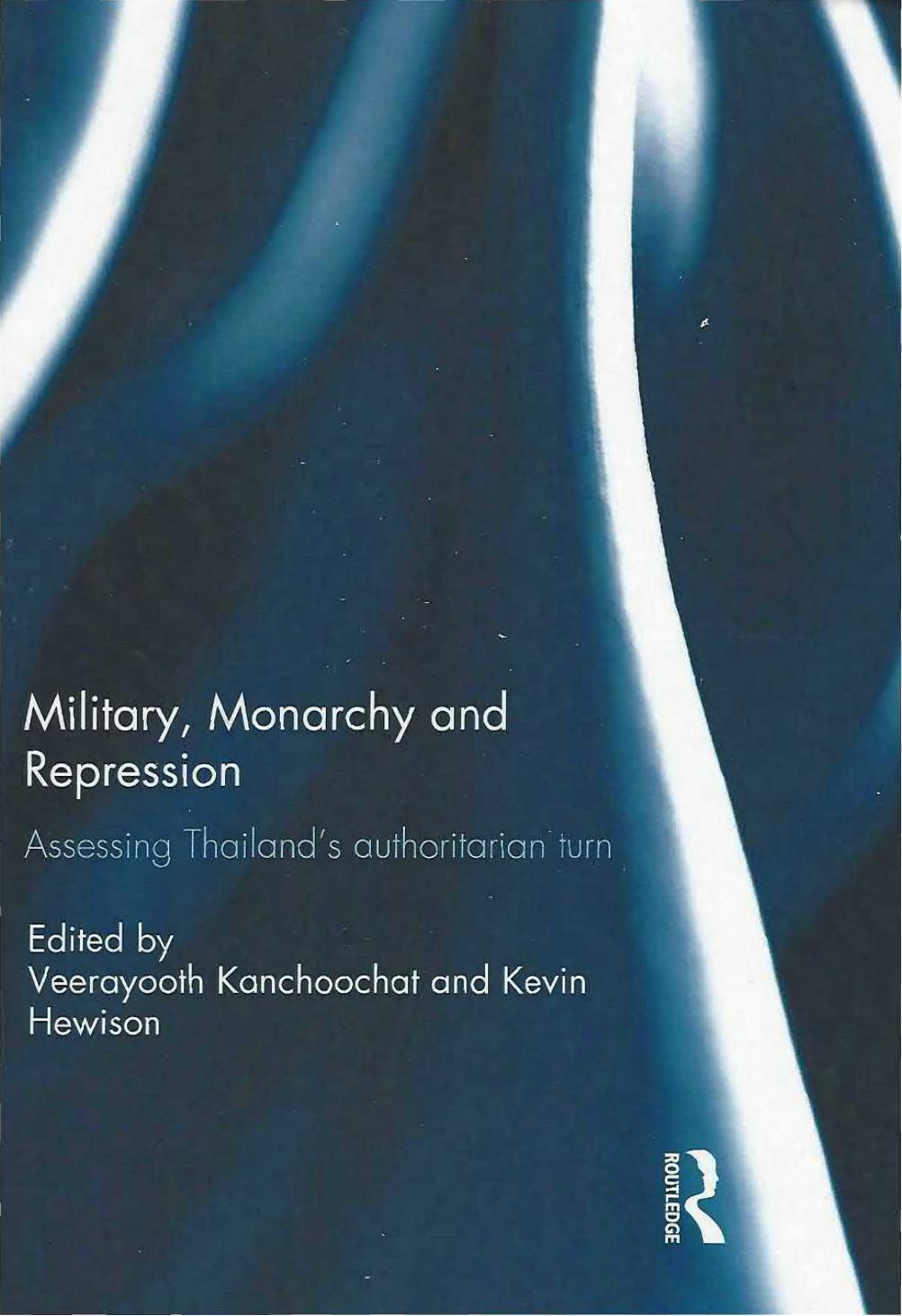 Military, Monarchy and Repression: Assessing Thailand's authoritarian turn by Veerayooth Kanchoochat; Kevin Hewison eds