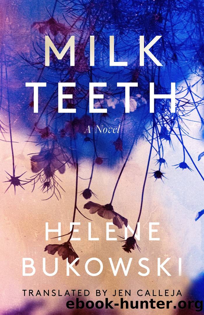 Milk Teeth: A Novel by Helene Bukowski