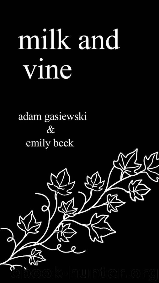 Milk and Vine: Inspirational Quotes From Classic Vines by Adam Gasiewski & Emily Beck