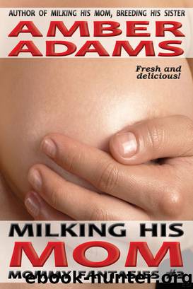Milking His Mom (Lactating - Mommy Fantasies) by Amber Adams