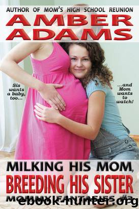 Milking His Mom, Breeding His Sister (Lactating - Mommy - Sibling Fantasies) by Amber Adams