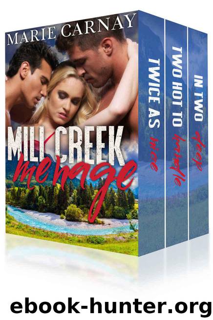 Mill Creek Menage 1-3: BBW Menage Romance Box Set by Marie Carnay