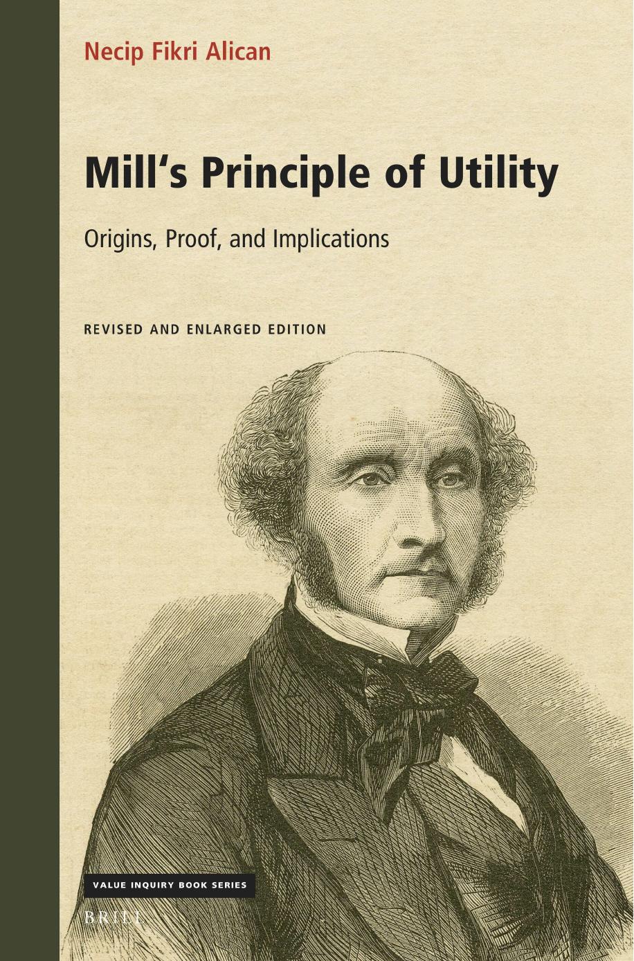 Mill's Principle of Utility: Origins, Proof, and Implications by Necip Fikri Alican