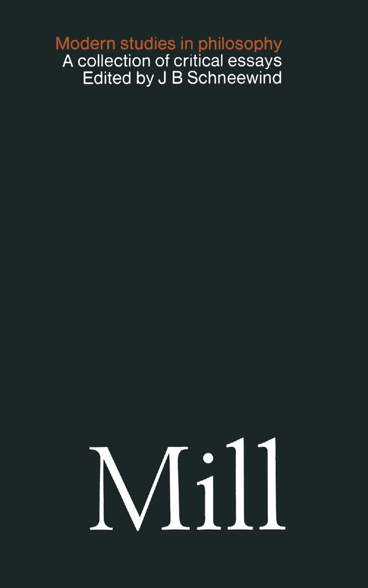 Mill: A Collection of Critical Essays by J. B. Schneewind (eds.)