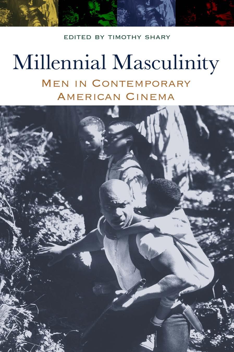Millennial Masculinity: Men in Contemporary American Cinema (Contemporary Approaches to Film and Media Series) by Timothy Shary