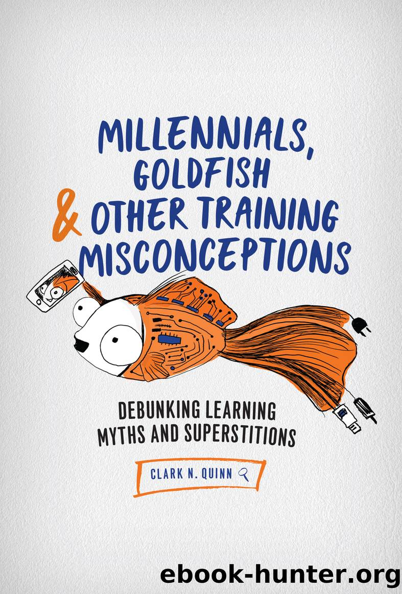 Millennials, Goldfish & Other Training Misconceptions by Clark N. Quinn
