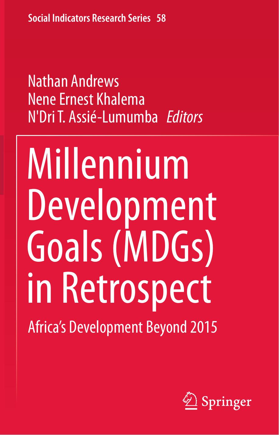 Millennium Development Goals (MDGs) in Retrospect: Africaâs Development Beyond 2015 by Nathan Andrews Nene Ernest Khalema N'Dri T. Assié-Lumumba (eds.)