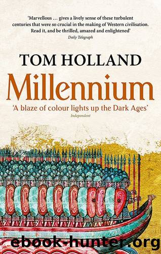 Millennium: The End of the World and the Forging of Christendom by Holland Tom