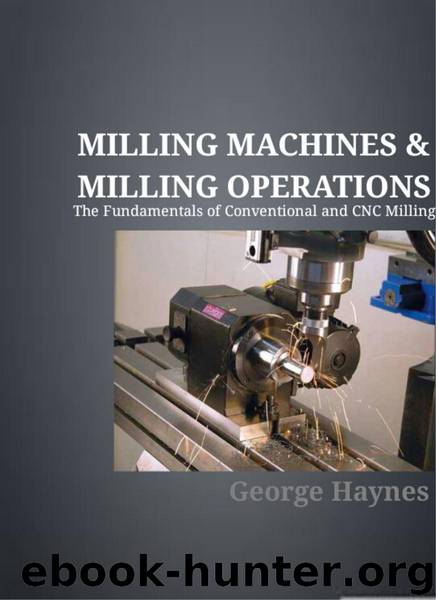 Milling Machines & Milling Operations: The Fundamentals of Conventional and CNC Milling by Haynes George
