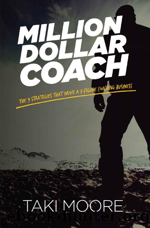 Million Dollar Coach: The 9 Strategies That Drive A 7-Figure Coaching Business by Taki Moore
